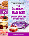 The Easy Bake Oven Complete Cookbook: 150 Simple & Delicious Easy Bake Oven Recipes for Girls and Boys
