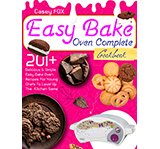 The Easy Bake Oven Complete Cookbook: 201+ Delicious & Simple Easy Bake Oven Recipes for Young Chefs to Levep Up the Kitchen Game by Casey Fox