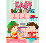 Easy Bake Oven Cookbook With Pictures and Large Print: Simple & Yummy Easy Bake Oven Recipes for Girls & Boys <br>by Mojo Stuff Galore 